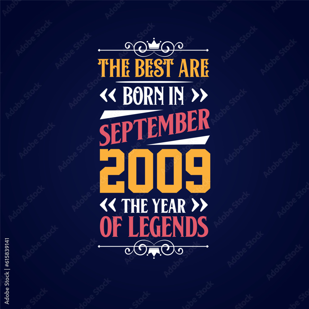 Best are born in September 2009. Born in September 2009 the legend Birthday