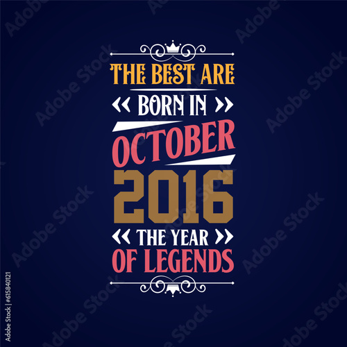 Best are born in October 2016. Born in October 2016 the legend Birthday
