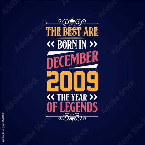 Best are born in December 2009. Born in December 2009 the legend Birthday