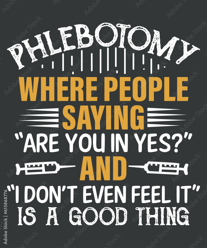 Phlebotomy where people saying are you in yes and i don't even feel it is a good thing t shirt design vector, Phlebotomy lab, phlebotomy tech nurse, phlebotomy technician specialist, phlebotomy tech n