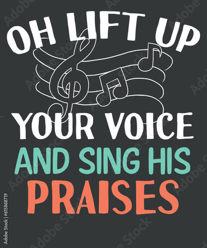 Oh lift up your voice and sing his praises t shirt design vector, Choir Director, vocal, singing, teacher, coach, choir, director, pitch, t-shirt, singer, gift, coaching