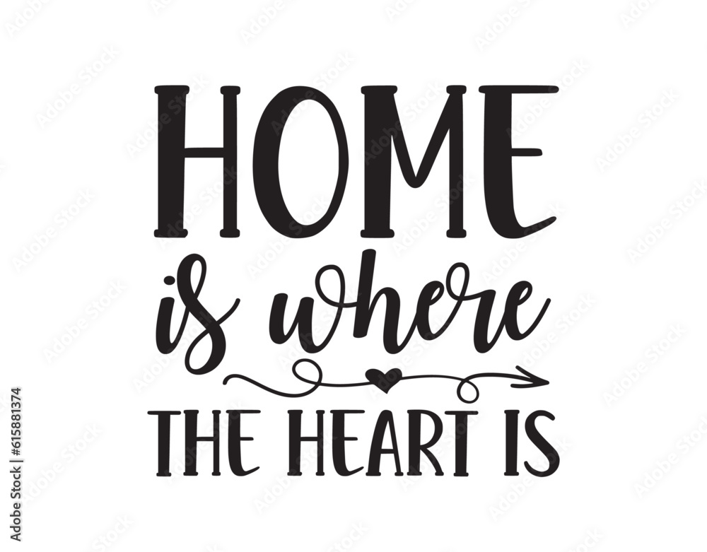 Home is where the heart is Home is where the heart is