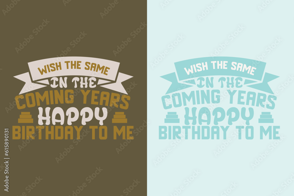 Fototapeta premium Wish The Same In The Coming Years Happy Birthday To MeMy Day My Way My Birthday EPS JPG PNG, Liberty Birthday T-shirt, Birthday Shirt EPS JPG PNG, Custom Made Number T-shirt, Party top Boys and Girls,