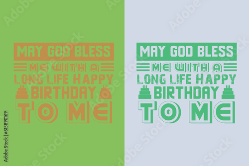 May God Bless Me With A Long Life Happy Birthday To MeMy Day My Way My Birthday EPS JPG PNG, Liberty Birthday T-shirt, Birthday Shirt EPS JPG PNG, Custom Made Number T-shirt, Party top Boys and Girls, photo