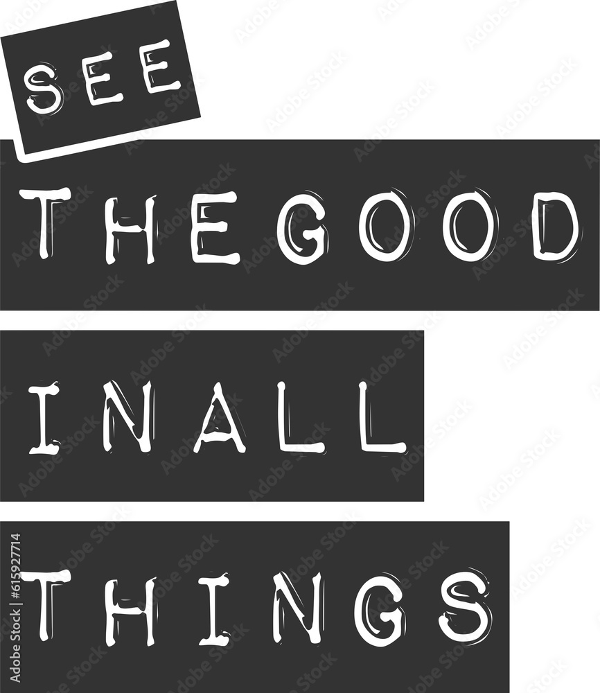 See the Good in All Things, Motivational Typography Quote Design.