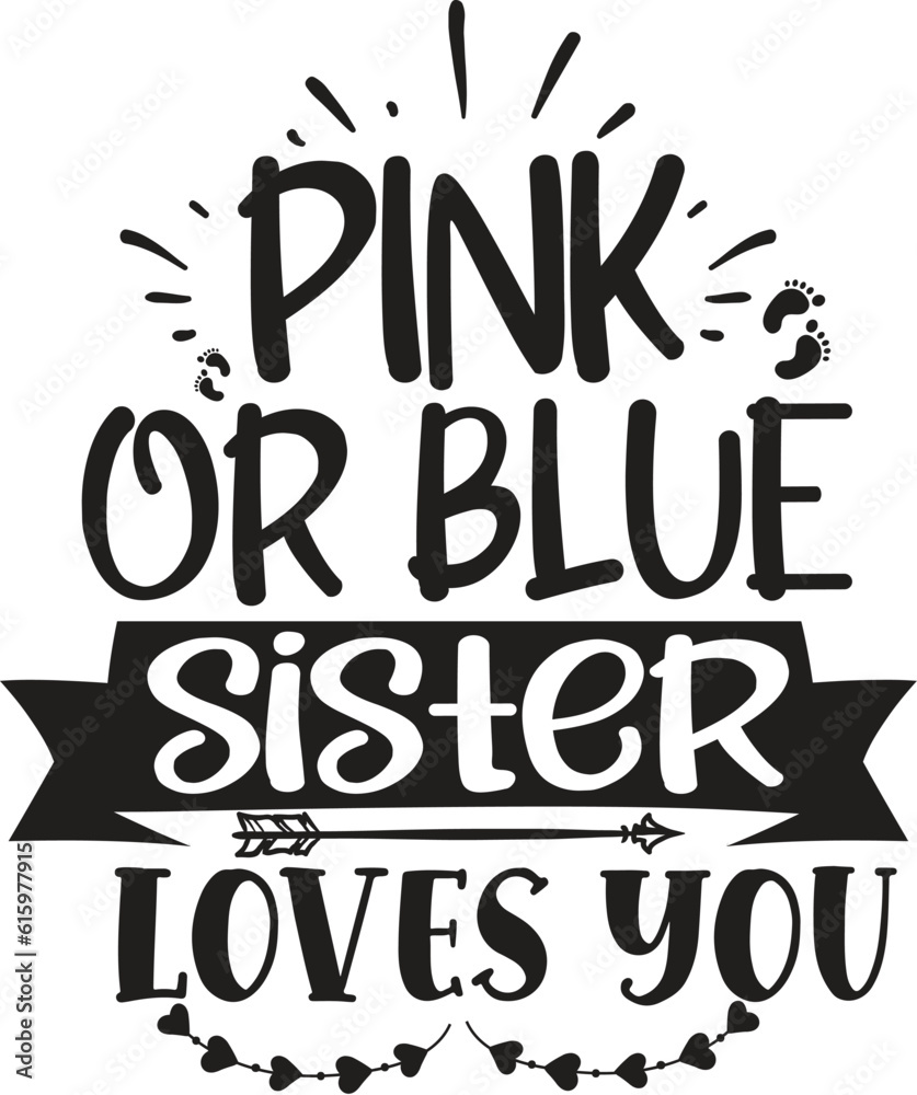 Pink or Blue Sister Loves You Funny Cute Pregnancy TShirt Design Vector Pink or Blue Sister Loves You Funny Cute Pregnancy TShirt Design Vector