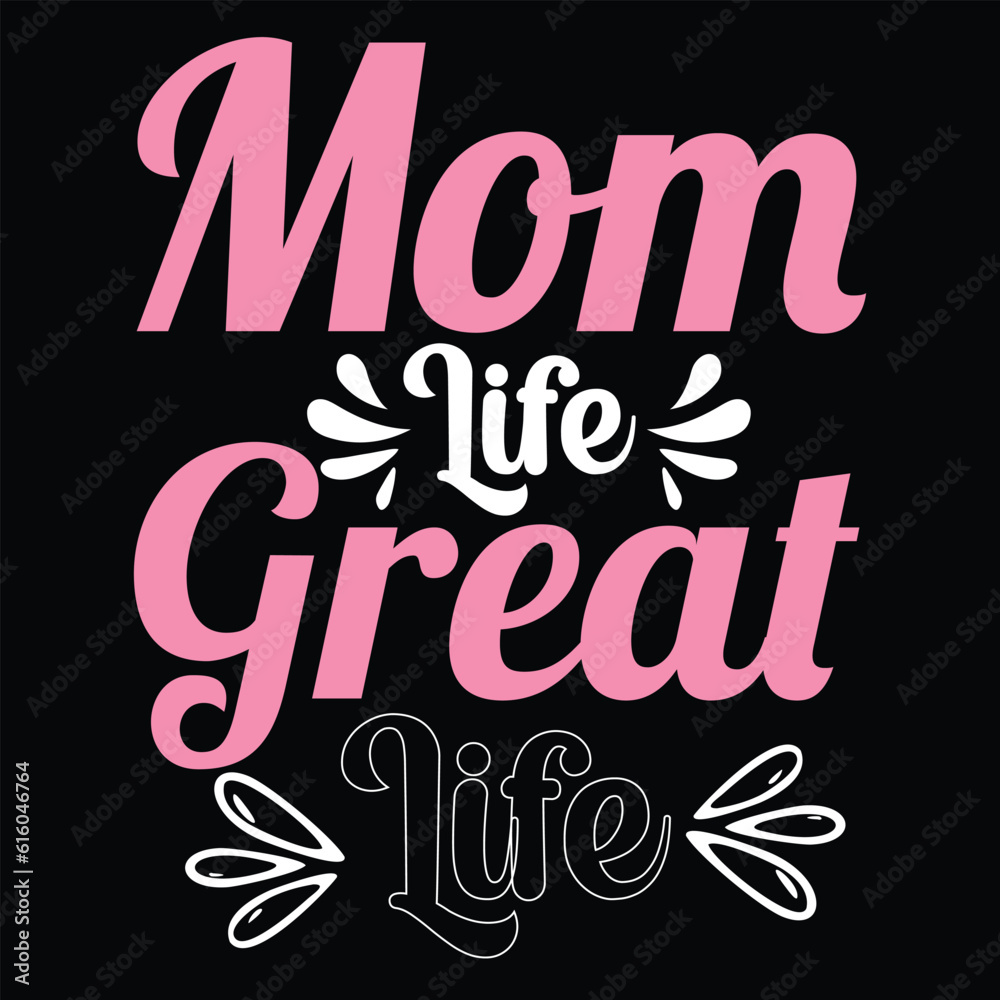 Mom life great life Happy mother's day shirt print template, Typography design for mother's day, mom life, mom boss, lady, woman, boss day, girl, birthday 