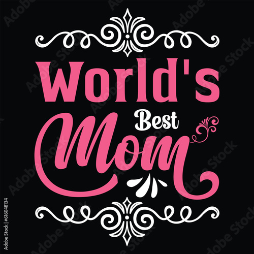 World's best mom Happy mother's day shirt print template, Typography design for mother's day, mom life, mom boss, lady, woman, boss day, girl, birthday 