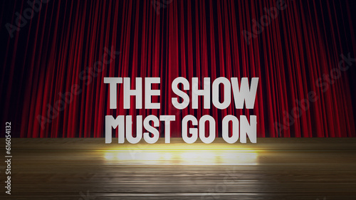 The show must go on text on stage 3d rendering