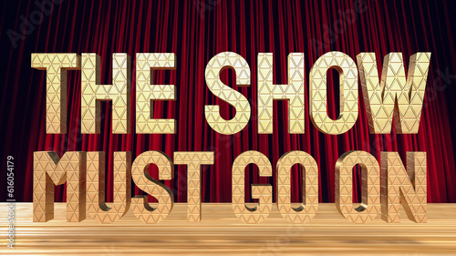 The show must go on gold text on stage 3d rendering