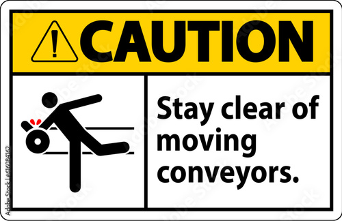 Caution Sign Moving Conveyors Stay Clear