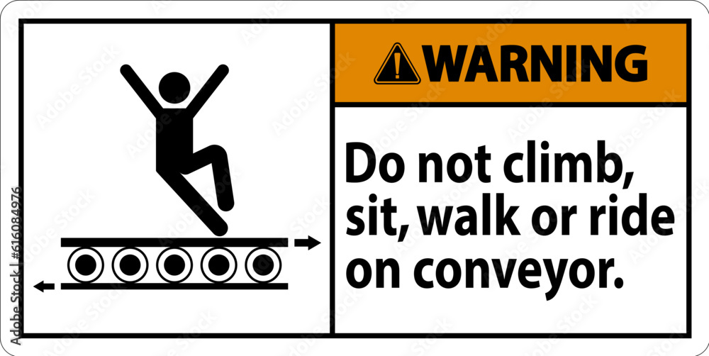 Warning Sign Do Not Climb Sit Walk Or Ride on Conveyor Warning Sign Do Not Climb Sit Walk Or Ride on Conveyor