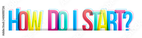 ''How do I start?'' sign—colorful overlapped letters, isolated on white background.