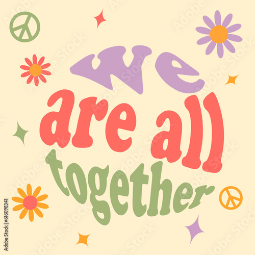 we are all together - vector design groovy lettering. Trendy print design for posters  cards  t-shirts. Colorful drawing quote 
