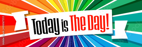 Today is the day