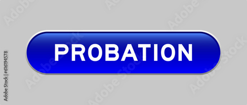 Blue color capsule shape button with word probation on gray background