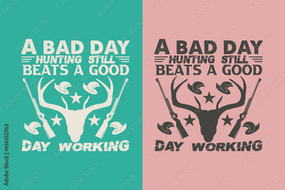 Obraz premium A Bad Day Hunting Still Beats A Good Day Working, Outdoor Hunting Shirt, Hunting Solves Most Of My Problems EPS JPG PNG, Deer Hunter Cut Files, deer hunting gift,