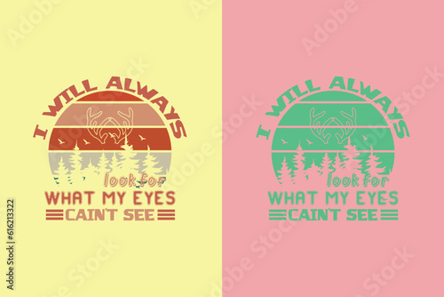 I Will Always Look For What My Eyes Can't See,  Outdoor Hunting Shirt, Hunting Solves Most Of My Problems EPS JPG PNG, Deer Hunter Cut Files, deer hunting gift,