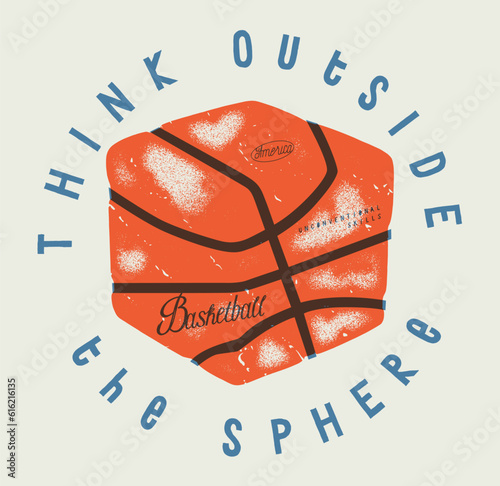 Basketball. Think outside the sphere. Cubic basketball vintage typography silkscreen t-shirt print.