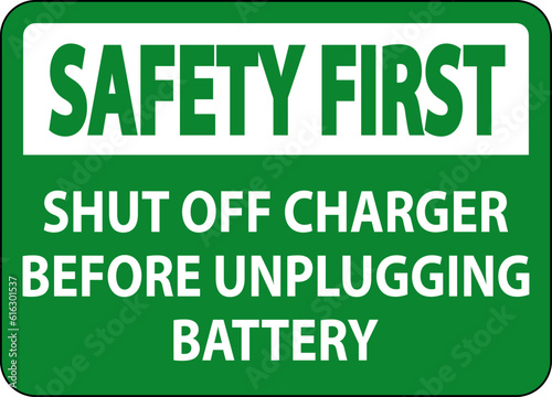 Safety First Sign Shut Off Charger Before Unplugging Battery © Seetwo
