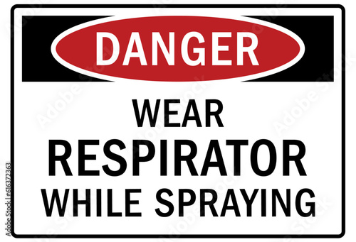 Wear respirator warning sign and labels wear respirator while spraying