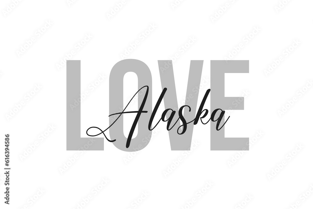 Fototapeta premium Love Alaska. Inspiration quotes lettering. Motivational typography. Calligraphic graphic design element. Isolated on white background.