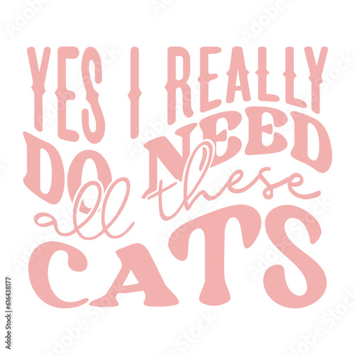 Yes I Really Do Need All These Cats