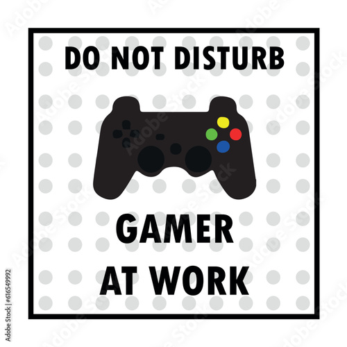 Warning Do not Disturb Gamer at Work. White square board with colorful gamer joystick and polka dots background for decoration about video games.