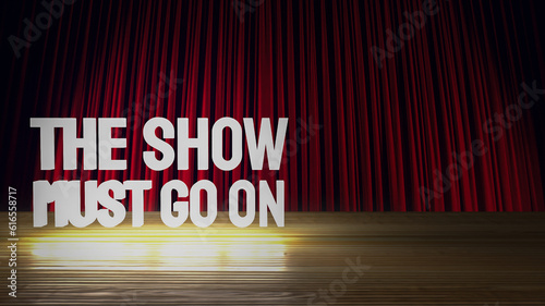 The show must go on text on stage 3d rendering