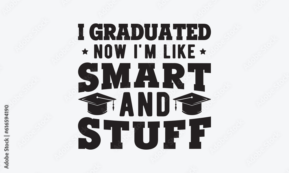 I graduated now i'm like smart and stuff svg, Graduation SVG , Class of 2023 Graduation SVG Bundle, Graduation cap svg, T shirt Calligraphy phrase for Christmas, Hand drawn lettering for Xmas greeting I graduated now i'm like smart and stuff svg, Graduation SVG , Class of 2023 Graduation SVG Bundle, Graduation cap svg, T shirt Calligraphy phrase for Christmas, Hand drawn lettering for Xmas greeting