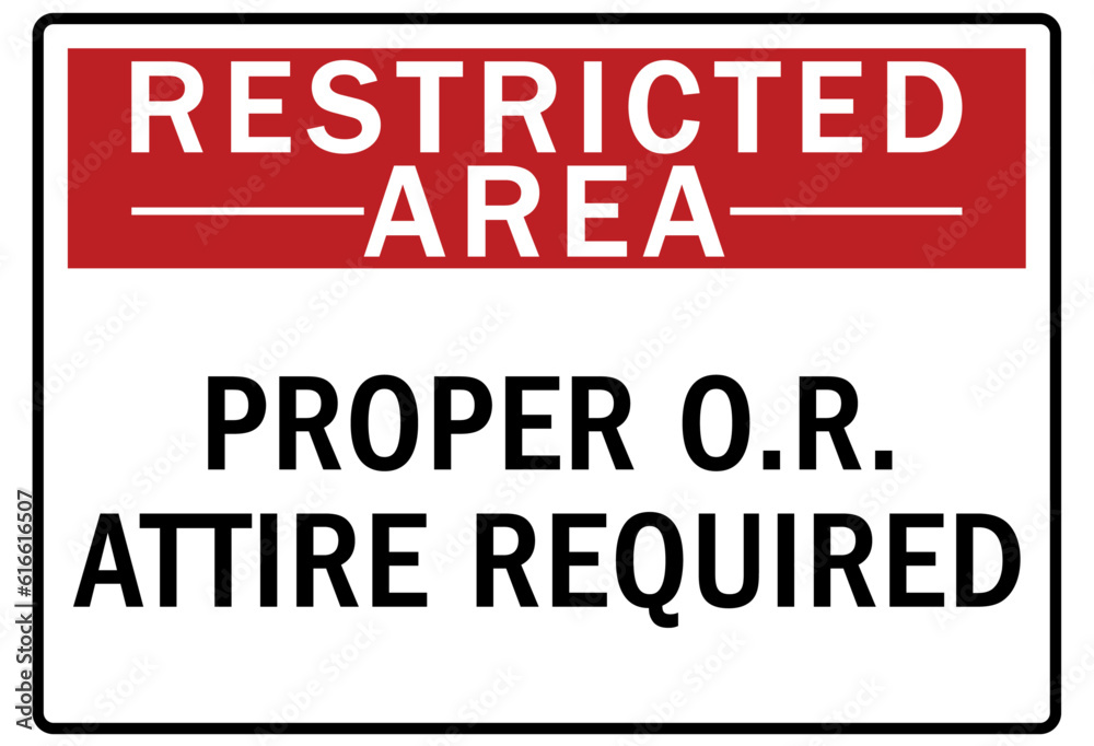 Restricted area warning sign and labels proper O.R. attire required Restricted area warning sign and labels proper O.R. attire required