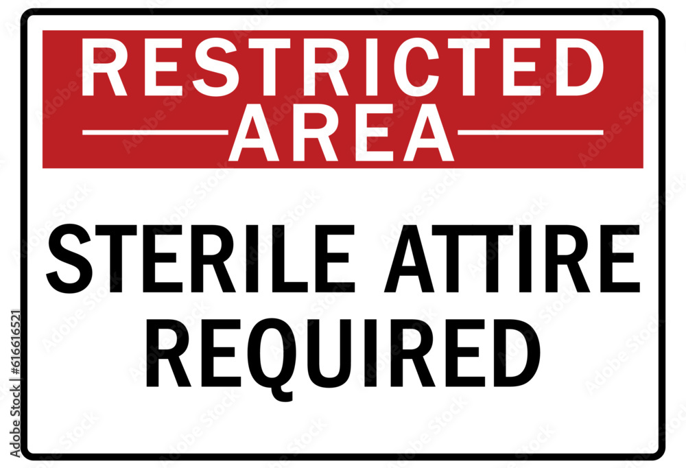 Restricted area warning sign and labels sterile attire required