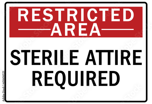 Restricted area warning sign and labels sterile attire required