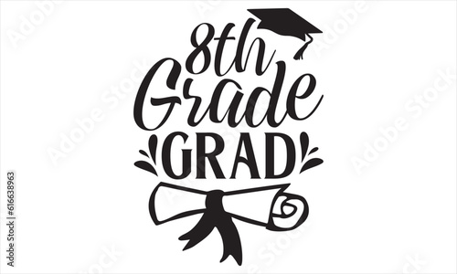 8th Grade Grad - Graduation T shirt Design, Hand drawn vintage illustration with hand lettering and decoration elements, Cut Files for poster, banner, prints on bags, Digital Download