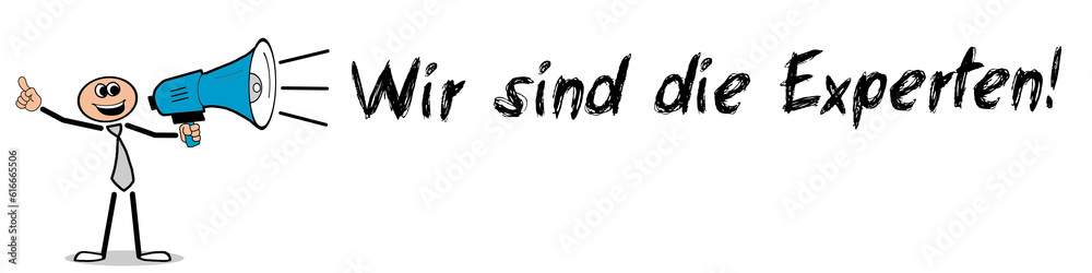 Wir sind die Experten! Wir sind die Experten!