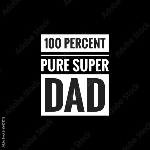100 percent pure super dad simple typography with black background