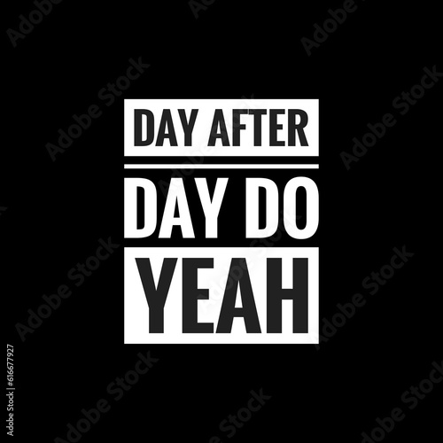 day after day do yeah simple typography with black background