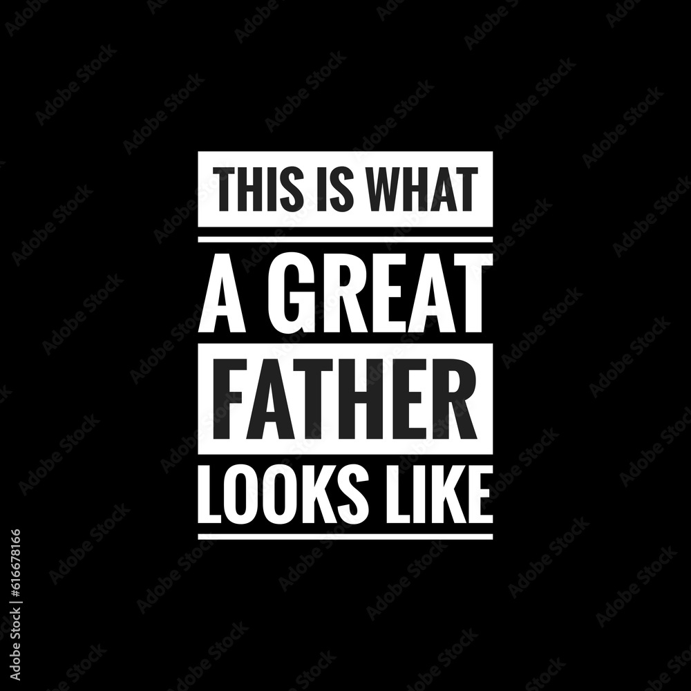 this is what a great father looks like simple typography with black background