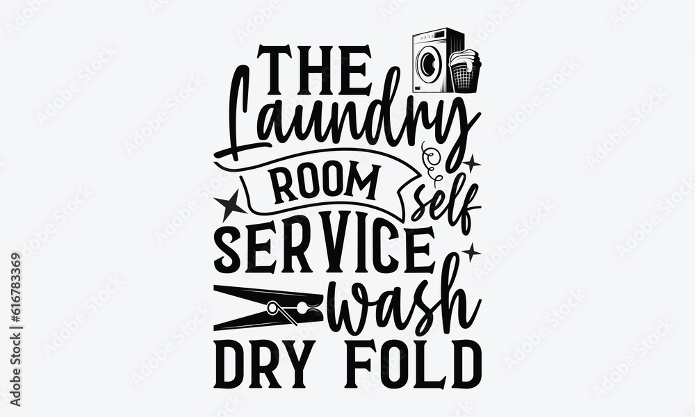 The laundry room self service wash dry fold - Laundry Motivational typography t-shirt design ...