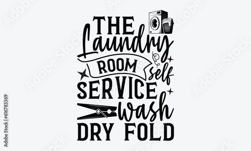 The laundry room self service wash dry fold - Laundry Motivational typography t-shirt design. Lettering Vector illustration. Eps 10.