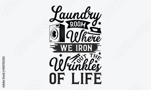 Laundry room where we iron out the wrinkles of life - Laundry Motivational typography t-shirt design. Lettering Vector illustration. Eps 10.