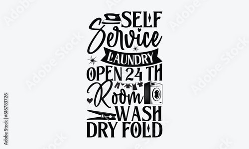 Self service laundry open 24 th room wash dry fold - Laundry Motivational typography t-shirt design. Lettering Vector illustration. Eps 10.