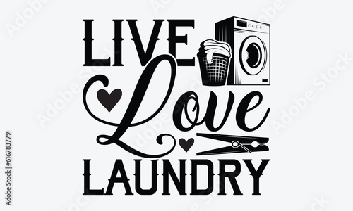 Live love laundry - Laundry Motivational typography t-shirt design. Lettering Vector illustration. Eps 10.