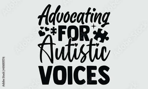 Advocating for autistic voices- Autism t- shirt and svg design, Hand drawn Calligraphy graphic vintage for Cutting Machine, Silhouette Cameo, Cricut white background, EPS