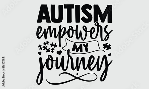 Autism empowers my journey- Autism t- shirt and svg design, Hand drawn lettering phrase Illustration for prints on t-shirts and bags, posters, cards, EPS 10