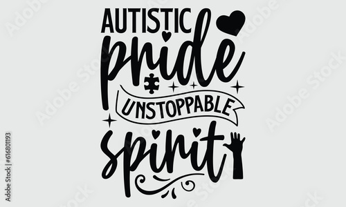 Autistic pride unstoppable spirit- Autism t- shirt and svg design, Hand drawn lettering phrase Illustration for prints on t-shirts and bags, posters, cards, EPS 10