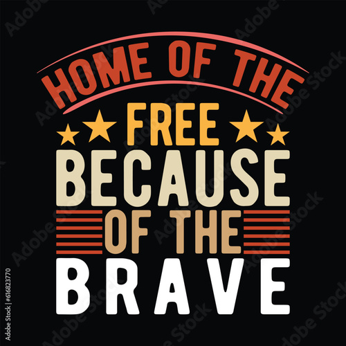 Home of The Free Because of The Brave