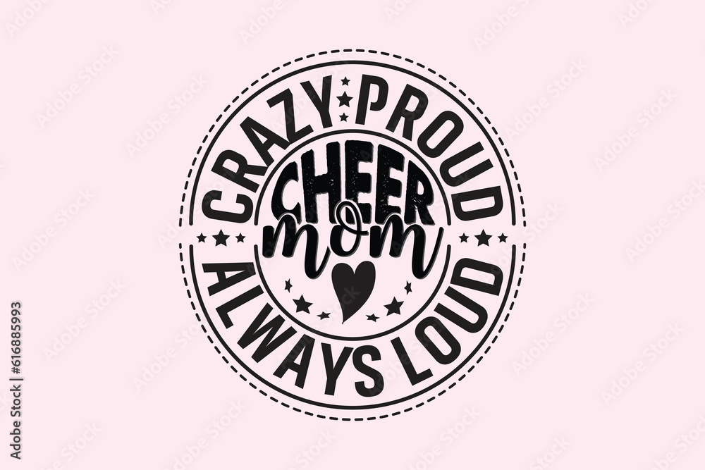 Crazy Proud Always Loud Cheer Mom , Typography Design, T-shirt Design, Digital Download, shirt, mug, Cricut