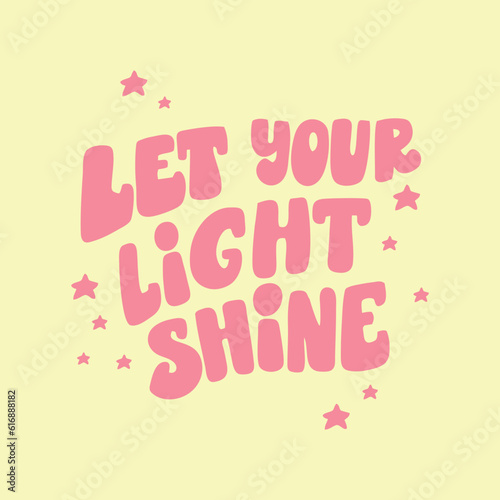 Groovy lettering - Let your light shine. Trendy groovy print design for cards, posters, tshirt