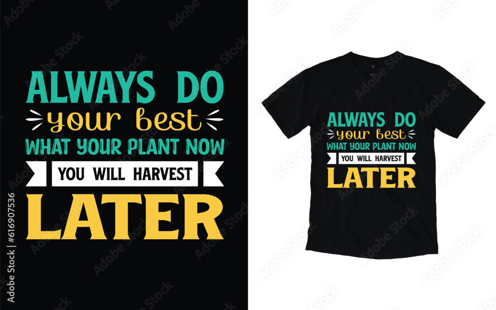 always do your best what your plant now you will harvest later, Motivational typography t-shirt design.